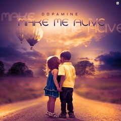 Dopamine - Make Me Alive