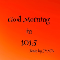 GoodMorning in 1015[beats by JVNTA]