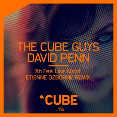 The Cube Guys, David Penn 'Ah Feel Like Ahcid' (Etienne Ozborne Remix) - OUT NOW on BEATPORT !