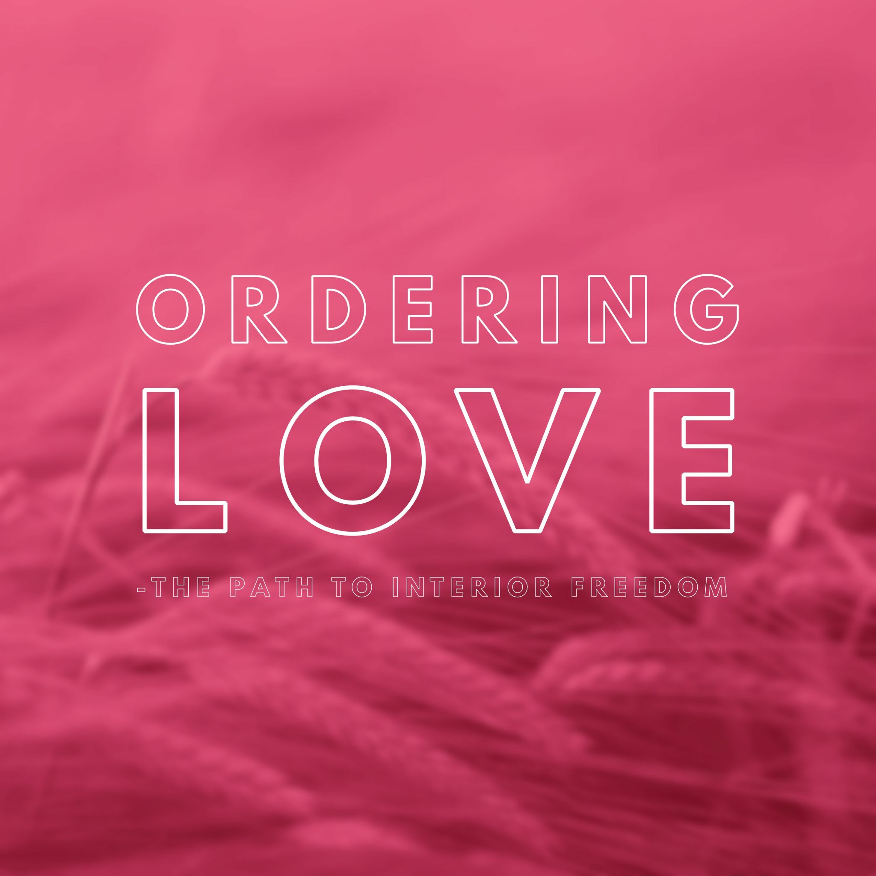 Ordering love - the path to interior freedom episode artwork