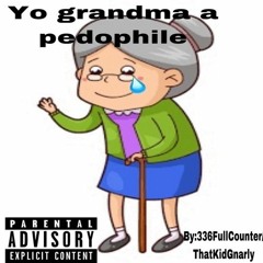 336FXLLCOUNTER x ThatKidGnarly - Yo Grandma A Pedophile ( PROD. BY NOCHILLGOTHEAT x ZEUS THE GOD)
