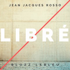 Jean Jacques Rosso Ft. Bluzz LeBleu - Libré