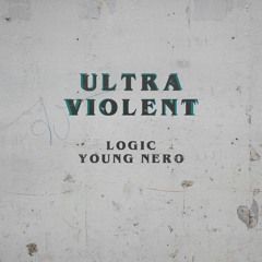 Logic - Ultra Violent Feat. Young Nero