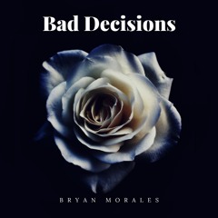 Bryan Morales - Bad Decisions