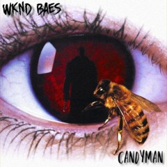 WKND BAES - CANDYMAN 🍭 *HALLOWEEN SPECIAL* 👻