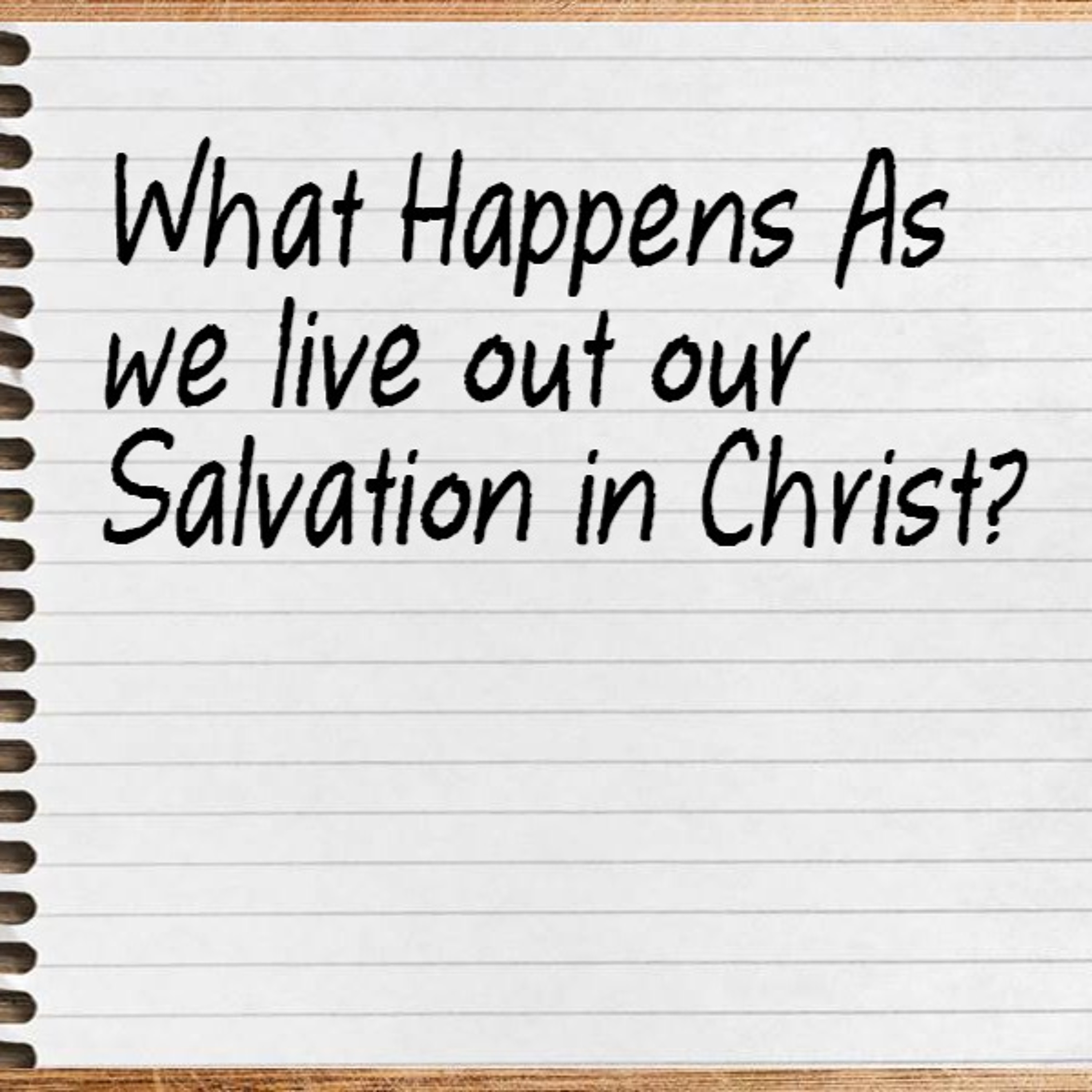 What Happens As We Live Out Our Salvation In Christ? - October 13, 2019 episode artwork
