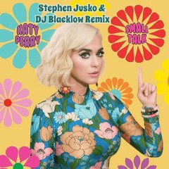 Katy Perry - Small Talk (Stephen Jusko & DJ Blacklow Remix)