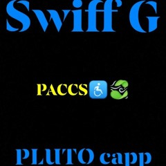 SWIFF G FT. PLUTO CAPP"PACCS"