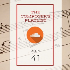 2019|41 - The Composer's Playlist | Music from today's BEST internet based music creators