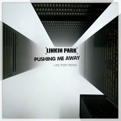 Linkin Park - Pushing Me Away (Like Post Remix)