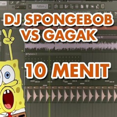 DJ SPONGEBOB VERSI GAGAK FULL BASS (10 MENIT)