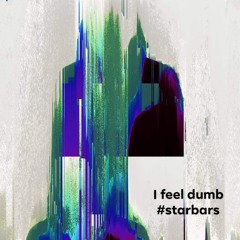 I Feel Dumb #starbars submission