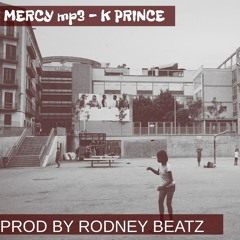 K Prince - Mercy prod by Rodney Beatz