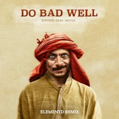 KSHMR - Do Bad Well (feat. NEVVE) [ElementD Remix]