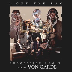 I Get The Bag (Succession Remix) [Prod. By Von Garde]