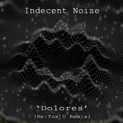 Indecent Noise - Dolores (Re:Tox'D Remix)