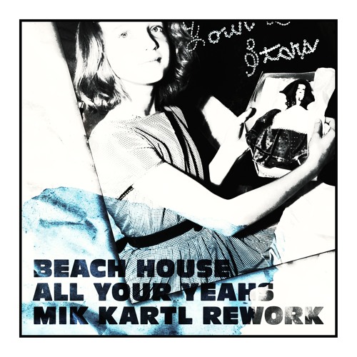 FREE DOWNLOAD: Beach House — All Your Yeahs (Mik Kartl Rework)