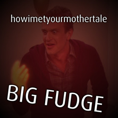 [howimetyourmothertale] BIG FUDGE