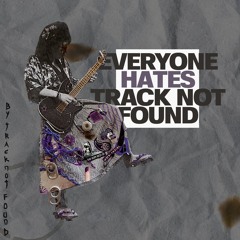Everyone Hates track not found