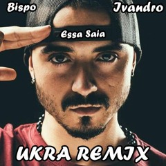 BISPO - Essa Saia feat. Ivandro [UKRA REMIX]