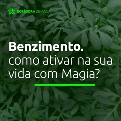 Benzimento: como ativar na sua vida com Magia?