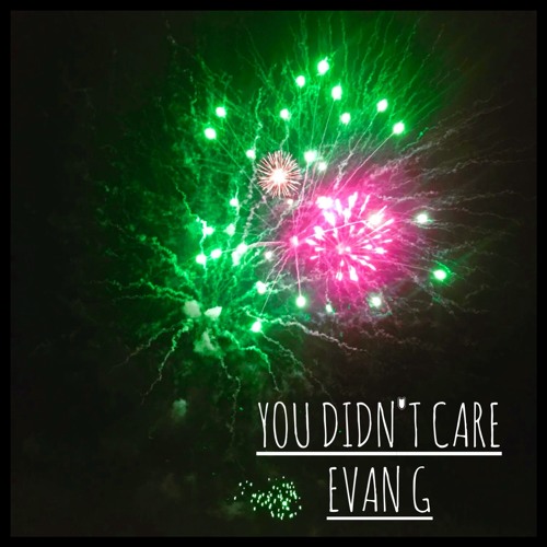 Evan G – “You Didn’t Care”
