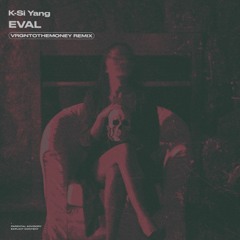 K-Si Yang - Eval (vrgntothemoney remix)