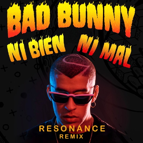 Stream Bad Bunny - Ni Bien Ni Mal - Resonance Remix by Resonance | Listen  online for free on SoundCloud