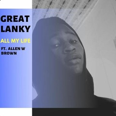 Great Lanky - All My Life ft Allen W Brown