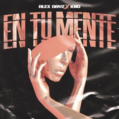 En Tu Mente - Alex Dayz x Kno