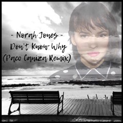 Norah Jones - Don't Know Why (Paco Caniza Remix)