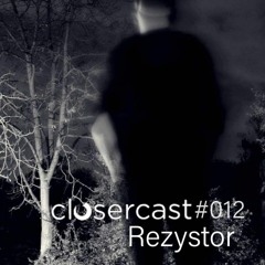 Closercast #012 - REZYSTOR