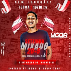 SETZINHO DE 20+5 DE CORO COM COÇA PARA ELAS DJ YGOR DA INDONÉSIA
