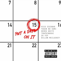 PUT A DATE ON IT - RICO ESCOBAR, YUGEN NO KAMI, DEREK WHITE, TRAPKINGKAI, 2K FEV & DILLON MCCLUSKEY