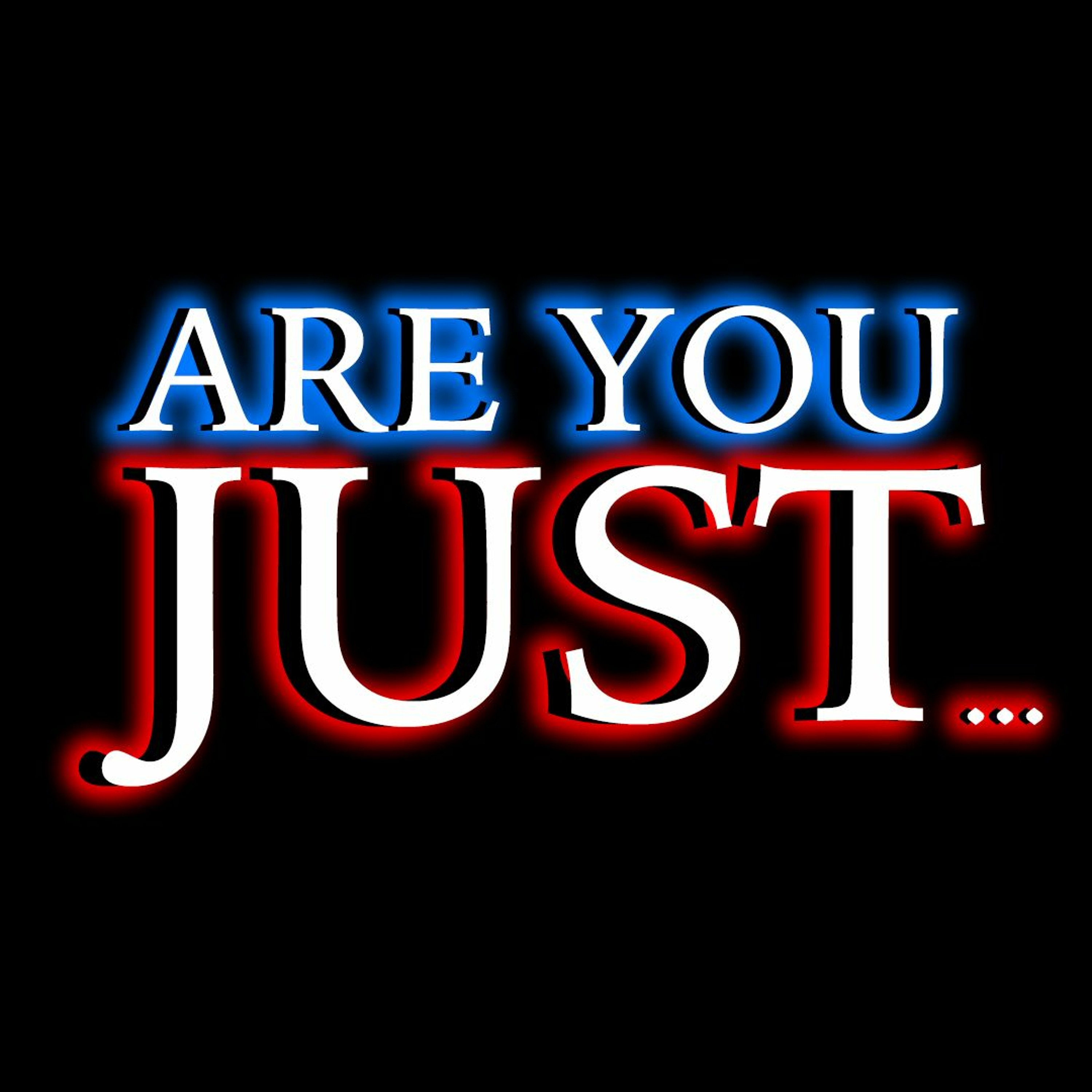Are You Just... // Week 1 episode artwork