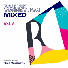 Balkan Connection Mixed, Vol. 6 (Compiled & Mixed by Milos Miladinovic)
