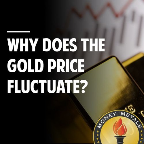 Stream Why Does The Gold Price Fluctuate By Money Metals Exchange 