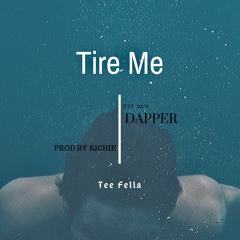 Tire me