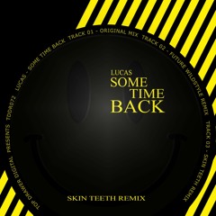 Lucas - Some Time Back (Skin Teeth Remix)