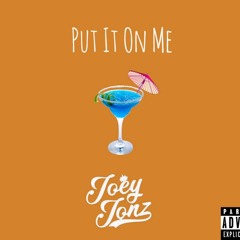 Joey Jonz - Put It On Me