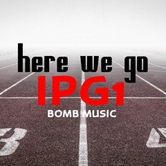 HERE WE GO. BOMB MUSIC feat. IPG1