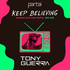 Tony Guerra - Keep Believing Mix 009