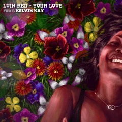 Lvin Red - Your Love (feat. Kelvin Kay)(prod. by NLMGNM)