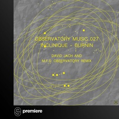 Premiere: INCLINIQUE - Burnin (David Jach Remix) - Observatory Music