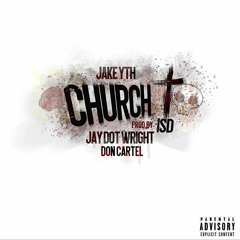 Jake YTH - "Church" Ft. Jay Dot Wright, Don Cartel (Prod.ISD)