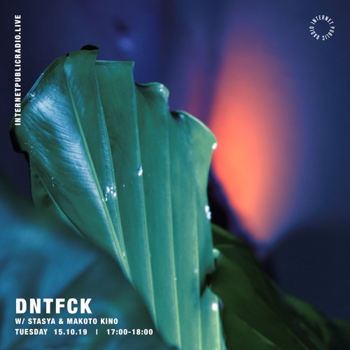 DNTFCK on Internet Public Radio - Stasya & Makoto Kino