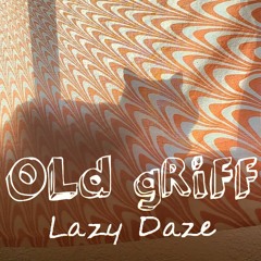 OLd gRiFF - Lazy Daze Mix