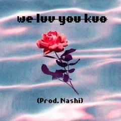 we luv you kuo (Prod. Nashi)