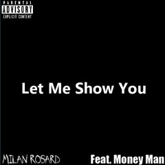 Let Me Show You (Feat. Money Man)