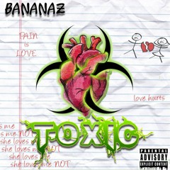 Toxic - BANANAZ